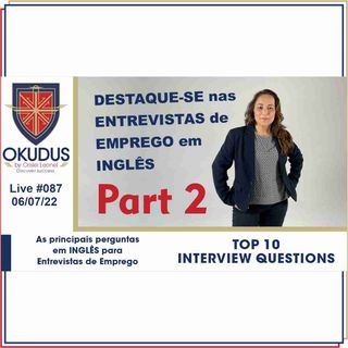 #087 - As principais perguntas, em INGLÊS, para Entrevistas de Emprego - Parte 2