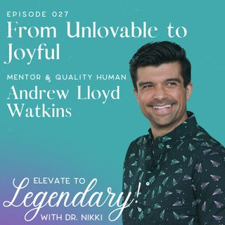 Ep. 27: From Unlovable to Joyful with Mentor Andrew Watkins