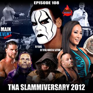 Episode 108: TNA Slammiversary 2012 (10 Years of Total Nonstop Action)