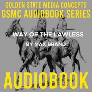 GSMC Audiobook Series: Way of the Lawless Episode 18: Chapters 7 - 9