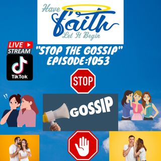 Ep1053: Stop Gossip