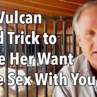 The Vulcan Mind Trick to Make Her Want More Sex With You