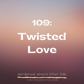 109: Twisted Love (Sarah Marie Johnson)