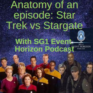 Anatomy of an Episode: Star Trek vs. Stargate (w/ guests SG1 Event Horizon!)