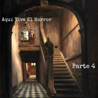 Aquí Vive el Horror | Parte 4