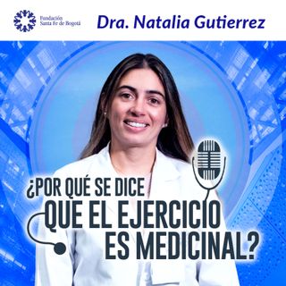 #66 ¿Por qué se dice que el ejercicio es Medicinal? Dra. Natalia Gutierrez