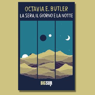 «La sera, il giorno e la notte», Octavia E. Butler (Libreria Il pensiero meridiano)