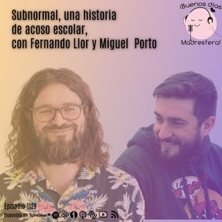 Subnormal, una historia de acoso escolar, con Fernando Llor @FernandoLlor y Miguel Porto @Stereotopffer