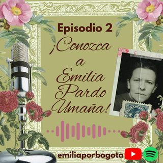 Conozca a Emilia Pardo Umaña-Episodio 2