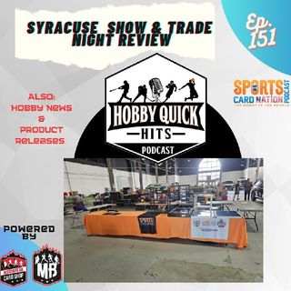 Hobby Quick Hits Ep.151 Syracuse Show/Trade Night Review