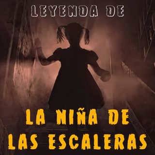 La Niña de las Escaleras - Versión de Luis Bustillos - Historias de Casas Embrujadas