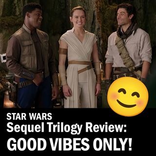 Good Vibes Only: Sequel Trilogy Edition