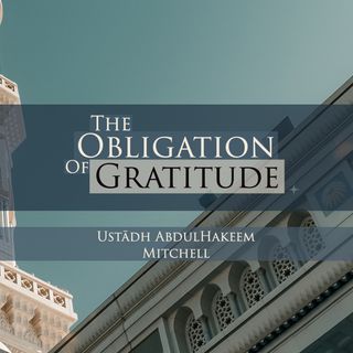 The Obligation of Gratitude - Abdul Hakeem