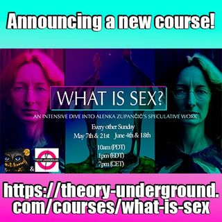 Unveiling  by Alenka Zupančič's "What is Sex?" COURSE- with Cadell Last of Philosophy Portal