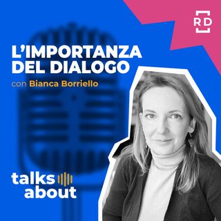 L'Importanza del Dialogo - con Bianca Borriello - Risorse Umane - #32