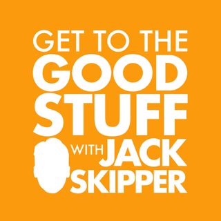 Get to the Good Stuff with Jack Skipper