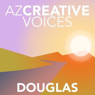 AZ Creative Voices podcast: Douglas