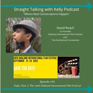 Episode #32 Straight Talking with Kelly- David Roach-Co-Founder the Oakland International Film Festival