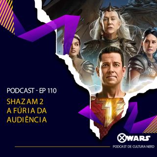 XWARS #110 Shazam 2 a Fúria da Audiência
