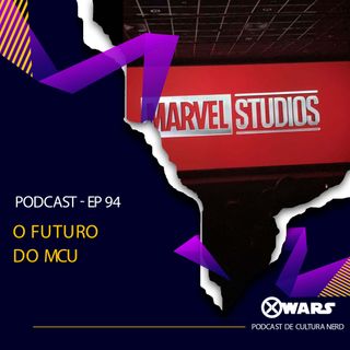 XWARS #94 O Futuro do MCU