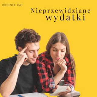 #41 Nieprzewidziane wydatki - jak sobie z nimi radzić?