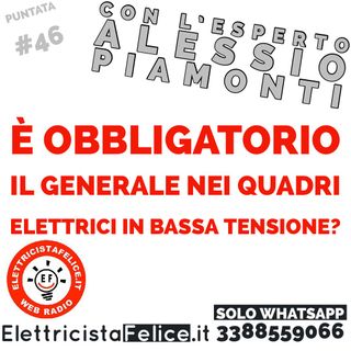 #46 Il generale è obbligatorio nei quadri elettrici in bassa tensione?
