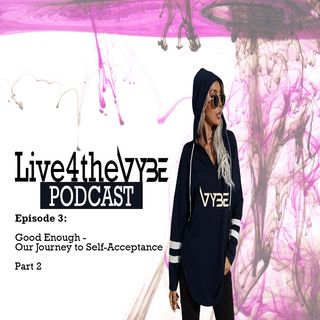 Episode 3: Good Enough - Our Journey to Self-Acceptance | Part 2