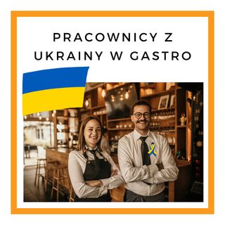 Nr.29. Pracownicy z Ukrainy w Gastro
