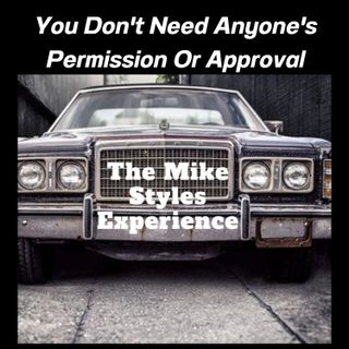 You Don't Need Anyone's Permission or Approval