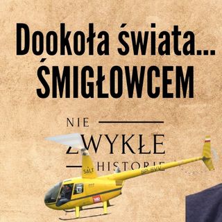 Dookoła świata... śmigłowcem - Marcin Szamborski, pilot