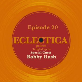 Episode 20: Tangled up in Special Guest: Bobby Rush