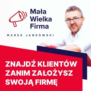 214: Dlaczego potrzebujesz klientów zanim założysz firmę?