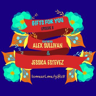 Gifts For You Ep. 8 Featuring Alex Sullivan and Jessica Estevez