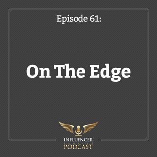 Episode 61: On The Edge