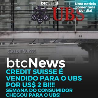 BTC News | Semana do Consumidor: UBS compra CS por US$ 2 bi!!!