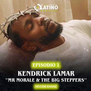 Ep. 1 - El Artista Errante (Kendrick Lamar - Mr. Morale & The Big Steppers)