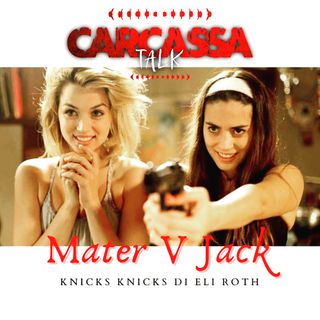 Carcassa Talk - Mater VS Jack Knock Knock di Eli Roth, Uomini che odiano le Donne che odiano gli u