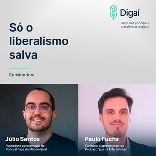 Episódio #50 - Júlio Santos e Paulo Fuchs (Tapa da Mão Invisível) | Só o liberalismo salva