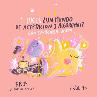 Ep.34 Likes ¿Un mundo de aceptación y algoritmos? con Carmonela Ilustra
