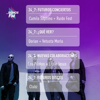 SignosFM 24_7: Futuros conciertos + ¿Qué Ver? + Nuevas Colaboraciones