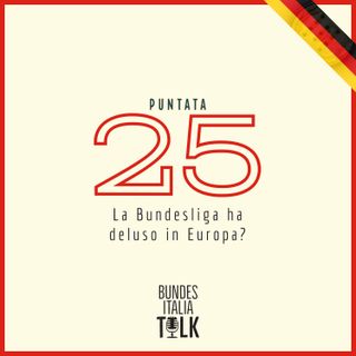 Puntata 25 - La Bundesliga ha deluso in Europa?