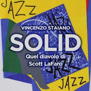 "SOLID - QUEL DIAVOLO DI SCOTT LAFARO", DI VINCENZO STAIANO