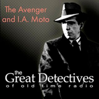 The Great Detectives Present the Avenger and I.A. Moto (Old Time Radio)