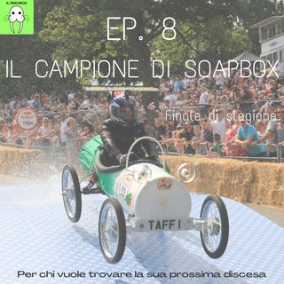 Ep. 8 - Il campione di soapbox (finale di stagione)