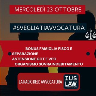 BONUS FAMIGLIA FISCO E SEPARAZIONE – ASTENSIONE GOT E VPO – ORGANISMO SOVRAINDEBITAMENTO – #SvegliatiAvvocatura