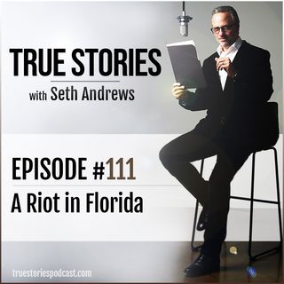True Stories #111 - A Riot in Florida