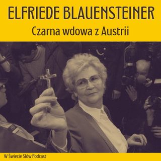 90. Elfriede Blauensteiner. Czarna wdowa z Austrii