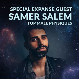 Ep. 099 - Special Expanse Guest Samer Salem + Top Male Physiques