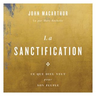 Le cœur d'un véritable berger - La Sanctification de John MacArthur