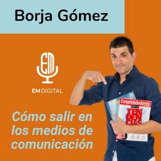 ¿Cómo salir en los medios de comunicación? Tu negocio puede ser noticia. Borja Gómez